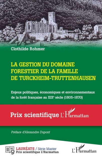 La gestion du domaine forestier de la famille de Turckheim-Truttenhausen: Enjeux politiques, économiques et environnementaux de la forêt française au XIXe siècle (1805-1870)