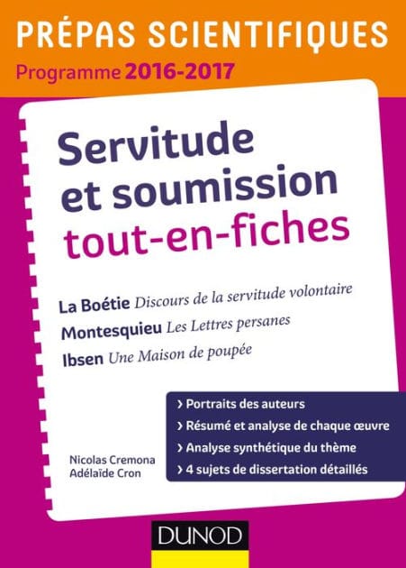 Servitude et Soumission tout-en-fiches - Prépas scientifiques 2016-2017 La Boétie-Montesquieu-Ibsen: La Boétie, Montesquieu, Ibsen