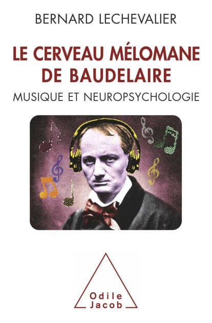 Le Cerveau mélomane de Baudelaire: Musique et Neuropsychologie