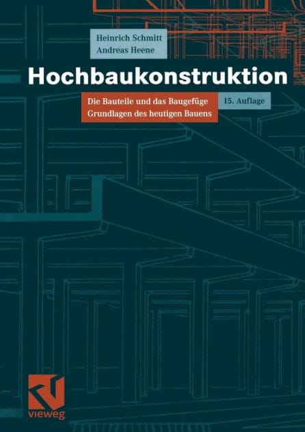 Hochbaukonstruktion: Die Bauteile und das Baugefüge Grundlagen des heutigen Bauens