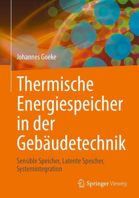 Thermische Energiespeicher in der Gebï¿½udetechnik: Sensible Speicher, Latente Speicher, Systemintegration