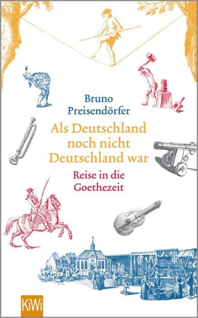 Als Deutschland noch nicht Deutschland war: Reise in die Goethezeit