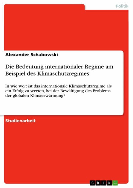 Die Bedeutung internationaler Regime am Beispiel des Klimaschutzregimes: In wie weit ist das internationale Klimaschutzregime als ein Erfolg zu werten, bei der Bewältigung des Problems der globalen Klimaerwärmung?