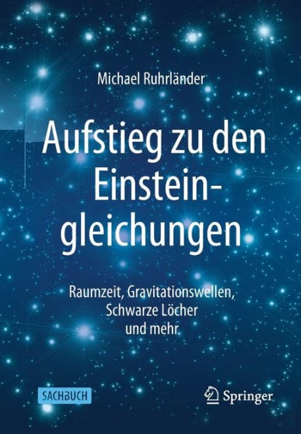 Aufstieg zu den Einsteingleichungen: Raumzeit, Gravitationswellen, Schwarze Lï¿½cher und mehr