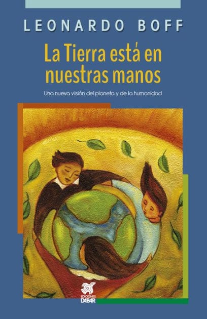La Tierra está en nuestras manos: Una nueva visión del planeta y de la humanidad
