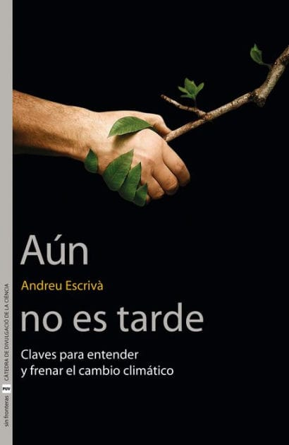 Aún no es tarde: Claves para entender y frenar el cambio climático