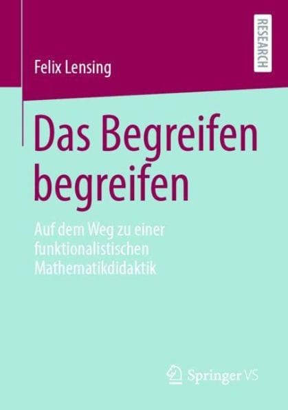 Das Begreifen begreifen: Auf dem Weg zu einer funktionalistischen Mathematikdidaktik