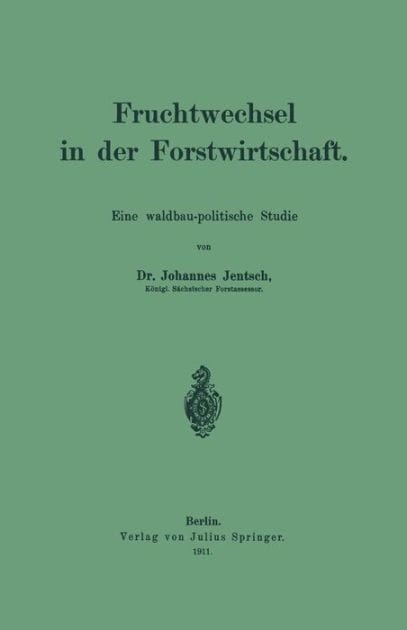 Fruchtwechsel in der Forstwirtschaft: Eine waldbau-politische Studie
