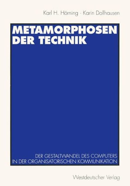 Metamorphosen der Technik: Der Gestaltwandel des Computers in der organisatorischen Kommunikation
