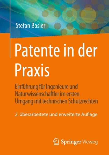 Patente in der Praxis: Einfï¿½hrung fï¿½r Ingenieure und Naturwissenschaftler im ersten Umgang mit technischen Schutzrechten