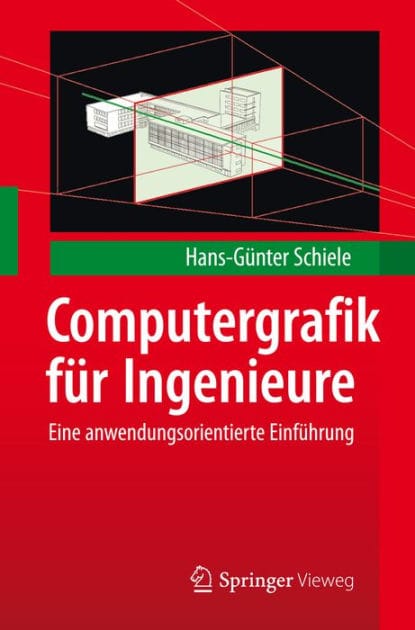 Computergrafik fï¿½r Ingenieure: Eine anwendungsorientierte Einfï¿½hrung