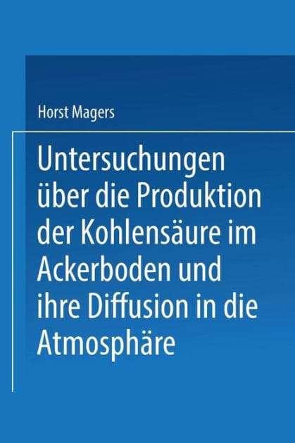 Untersuchungen über die Produktion der Kohlensäure im Ackerboden und ihre Diffusion in die Atmosphäre: Inaugural-Dissertation zur Erlangung der Doktorwürde einer Hohen Naturwissenschaftlichen Fakultät der Vereinigten Friedrichs-Universität Halle-Wittenber
