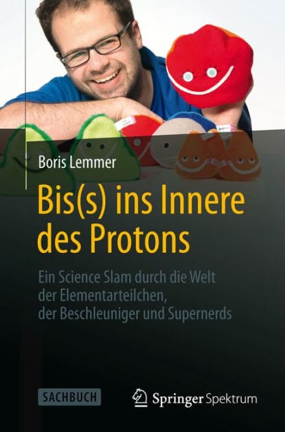 Bis(s) ins Innere des Protons: Ein Science Slam durch die Welt der Elementarteilchen, der Beschleuniger und Supernerds