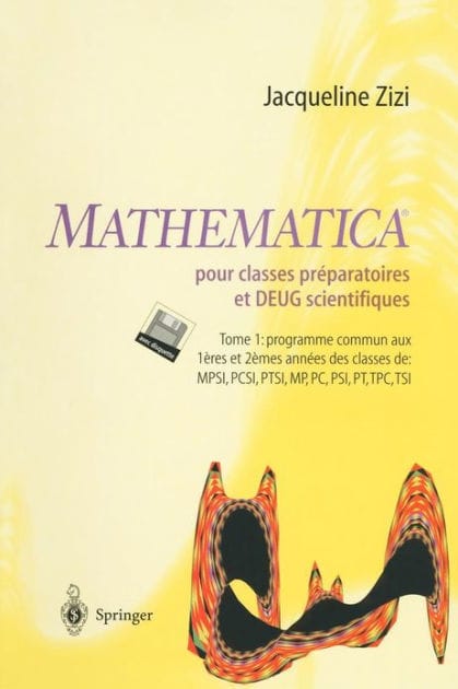 Mathematica TM pour classes prï¿½paratoires et DEUG scientifiques: Tome 1: programme commun aux 1eres et 2emes annï¿½es des classes de MPSI,PCSI,MP,PC,PSI,PT,TPC,TSI PCSI, MP, PC, PSI, PT, TPC, TSI