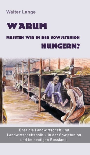 Warum mussten wir in der Sowjetunion hungern?: Über die Landwirtschaft und Landwirtschaftspolitik in der Sowjetunion und im heutigen Russland
