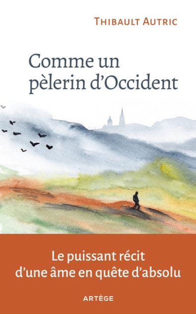 Comme un pèlerin d'Occident: Le puissant récit d'une âme en quête d'absolu