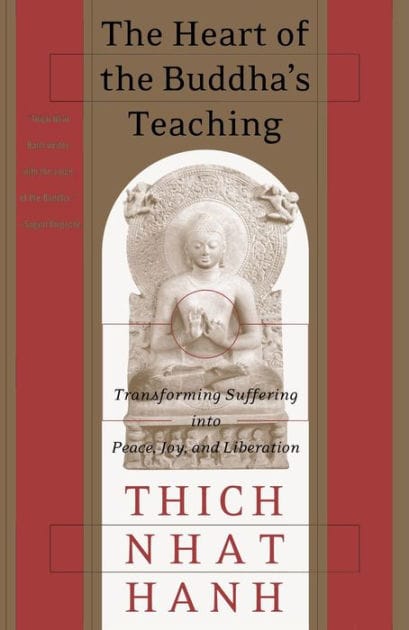 The Heart of the Buddha's Teaching: Transforming Suffering into Peace, Joy, and Liberation