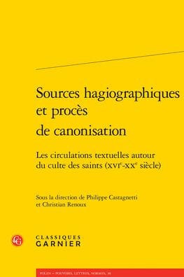 Sources hagiographiques et proces de canonisation: Les circulations textuelles autour du culte des saints (XVIe-XXe siecle)