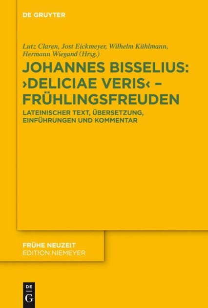Johannes Bisselius: Deliciae Veris - Frühlingsfreuden: Lateinischer Text, Übersetzung, Einführungen und Kommentar