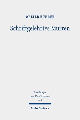 Schriftgelehrtes Murren: Schriftgelehrte Fortschreibungs- und Auslegungsprozesse in den Murrerzahlungen in Exodus und Numeri