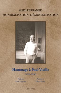 Mediterranee, Mondialisation, Democratisation: Hommage a Paul Vieille (1922-2010)