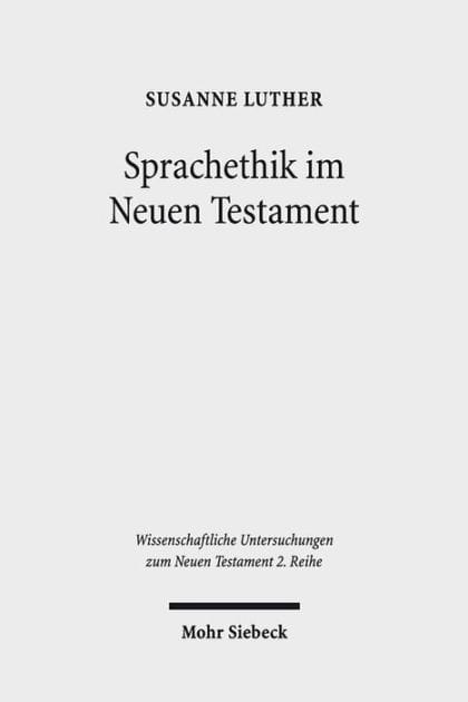Sprachethik im Neuen Testament: Eine Analyse des fruhchristlichen Diskurses im Matthausevangelium, im Jakobusbrief und im 1. Petrusbrief