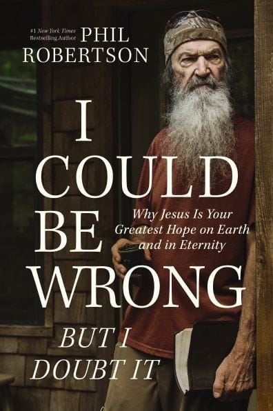 I Could Be Wrong, But I Doubt It: Why Jesus Is Your Greatest Hope on Earth and in Eternity - The Perfect Christian Father's Day Gifts for Dad