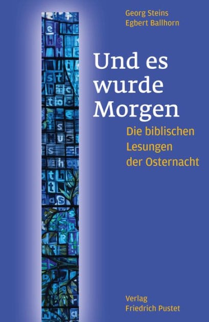 Und es wurde Morgen: Die biblischen Lesungen der Osternacht