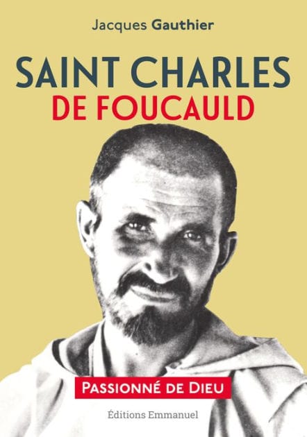 Saint Charles de Foucauld: Passionné de Dieu