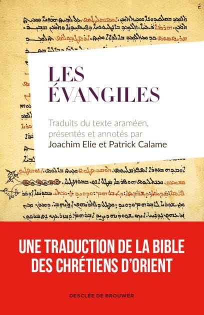 Les Évangiles: Traduits du texte araméen, présentés et annotés par Joachim Elie et Patrick Calame