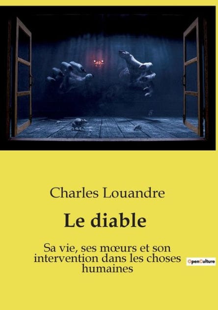 Le diable: Sa vie, ses moeurs et son intervention dans les choses humaines