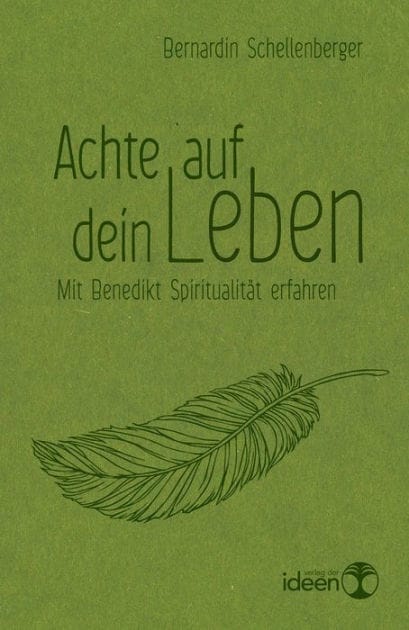 Achte auf dein Leben: Mit Benedikt Spiritualität erfahren