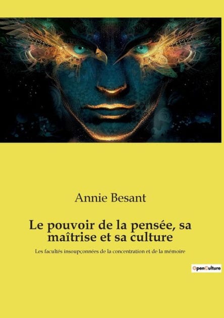 Le pouvoir de la pensée, sa maîtrise et sa culture: Les facultés insoupçonnées de la concentration et de la mémoire