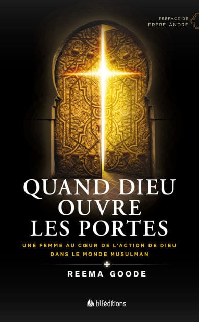 Quand Dieu ouvre les portes: Une femme au coeur de l'action de Dieu dans le monde musulman