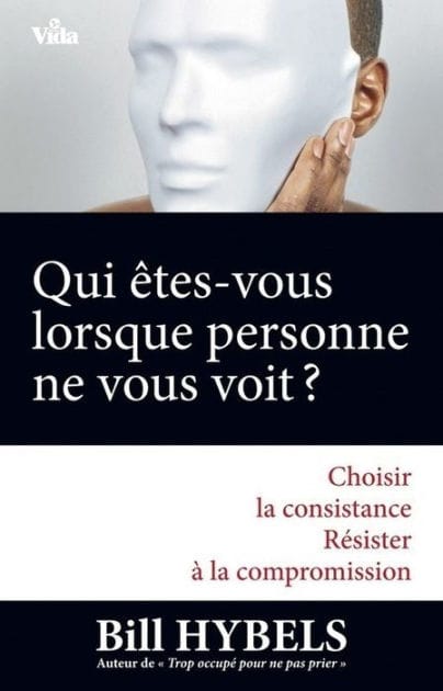 Qui êtes-vous lorsque personne ne vous voit?: Choisir la consistance résister à la compromission