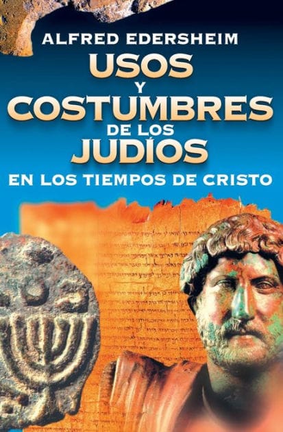 Usos y costumbres de los Judíos en los tiempos de Cristo