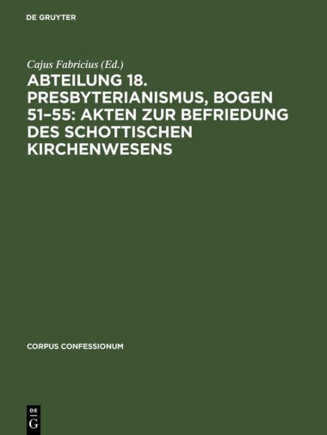Abteilung 18. Presbyterianismus, Bogen 51-55: Akten zur Befriedung des schottischen Kirchenwesens