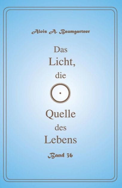 Das Licht, die Quelle des Lebens Band - 36