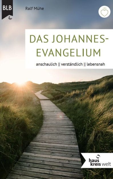 Das Johannes-Evangelium: anschaulich, verständlich, lebensnah