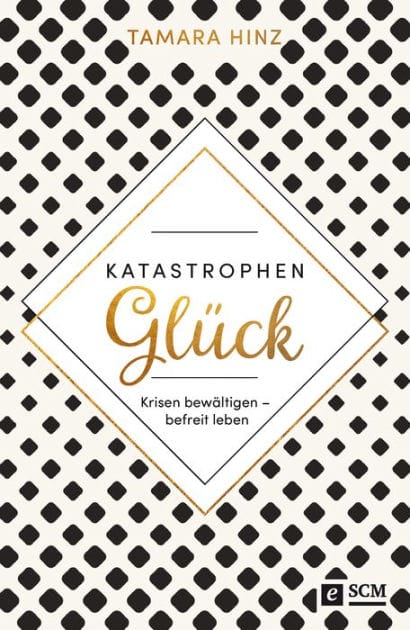 KatastrophenGlück: Krisen bewältigen - befreit leben. Stark ergänzte Neuauflage "10 Jahre später"