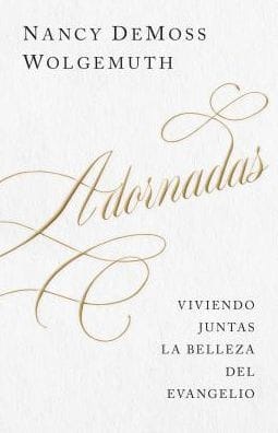 Adornadas: Viviendo juntas la belleza del evangelio (Adorned: Living Out the Beauty of the Gospel Together)
