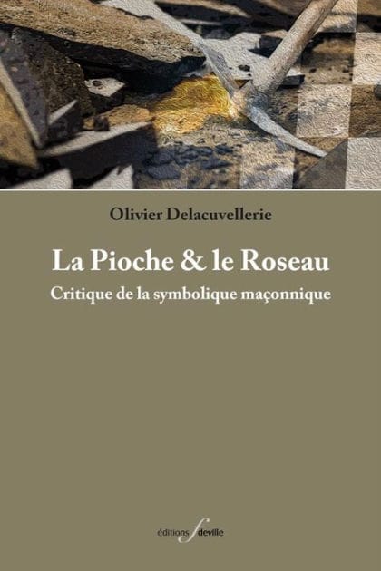 La Pioche et le Roseau: Critique de la symbolique maçonnique.
