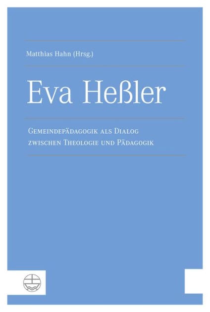 Eva Hessler: Gemeindepadagogik als Dialog zwischen Theologie und Padagogik