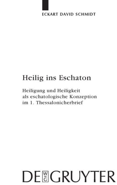 Heilig ins Eschaton: Heiligung und Heiligkeit als eschatologische Konzeption im 1. Thessalonicherbrief