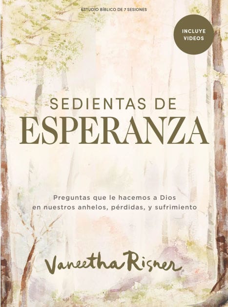 Sedientas de esperanza - Estudio bíblico con videos para mujeres: Preguntas que le hacemos a Dios en nuestros anhelos, pérdidas y sufrimiento