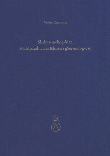 Shakya-mchog-ldan, Mahapandita des Klosters gSer-mdog-can: Leben und Werk nach den tibetischen Quellen