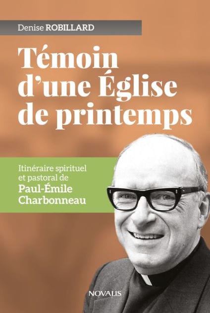 Témoin d'une Église de printemps: Itinéraire spirituel et pastoral de Paul-Émile Charbonneau