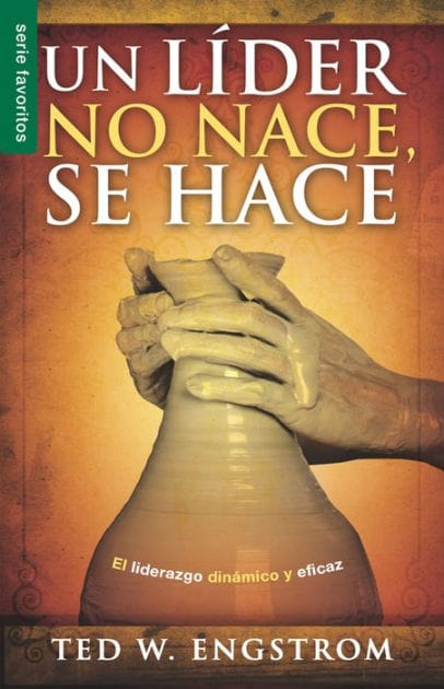 Un líder no nace, se hace - Serie Favoritos: El liderazgo dinámico y eficaz