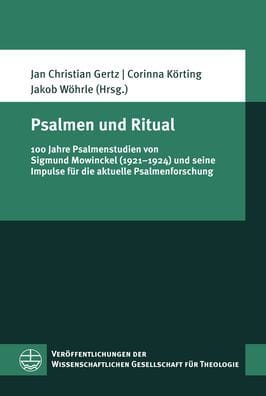Psalmen und Ritual: 100 Jahre Psalmenstudien von Sigmund Mowinckel (1921-1924) und seine Impulse fur die aktuelle Psalmenforschung