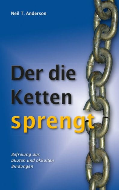 Der die Ketten sprengt: Befreiung aus akuten und okkulten Bindungen
